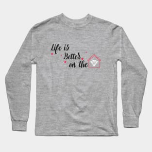 life is better on the home Long Sleeve T-Shirt